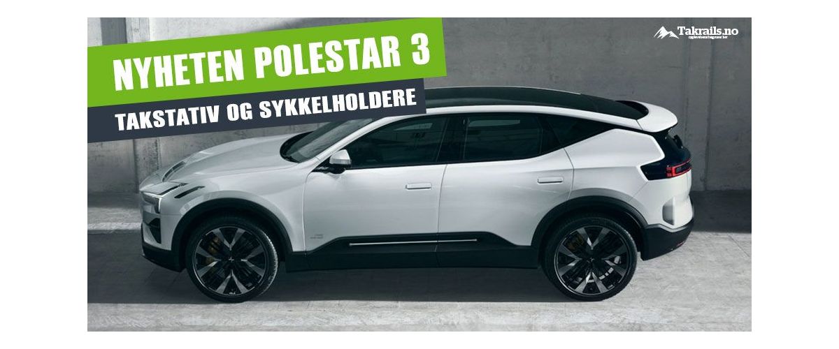 Polestar 3 er godkjent for 100kg taklast - se mulighetene her